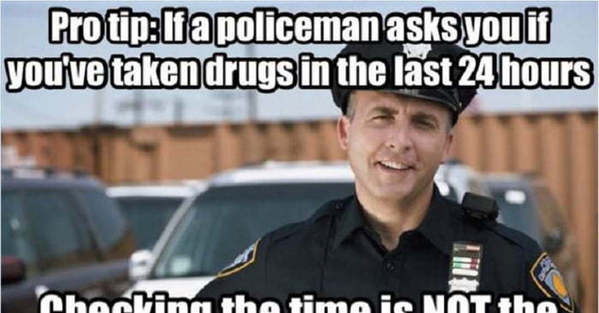 The policeman asked what. Если полицейский спрашивает тебя. Милиционер спрашивает. Если полицейский спрашивает тебя не употреблял ли ты за последние 24. Полицию попросить хорошо.