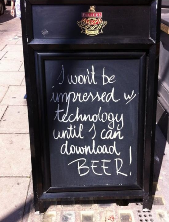 I'm only impressed with technology when I can download beer! - Beer, Technologies, Progress