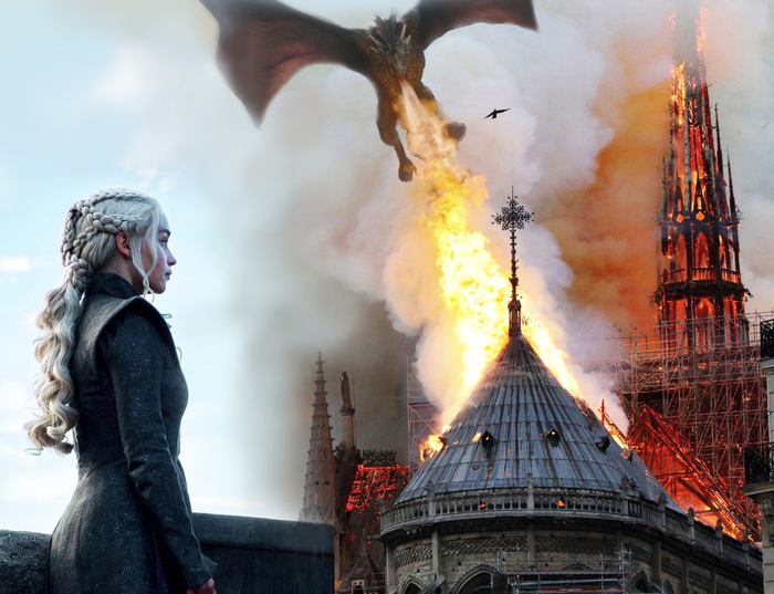 Alternate universe - My, Game of Thrones, Daenerys Targaryen, Fire of Notre Dame de Paris, Notre dame cathedral, The Dragon, Fire