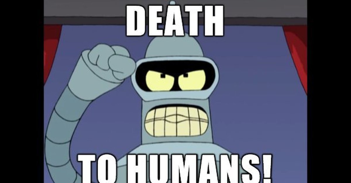 Dead meme. Bender смерть всем человекам.