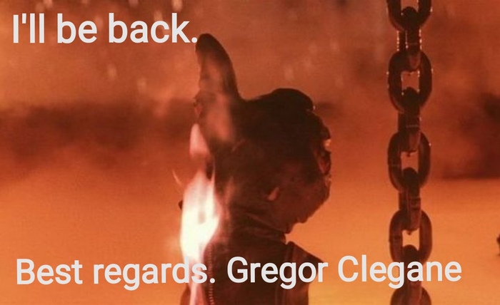 Gregor Clegane. I'll be back.