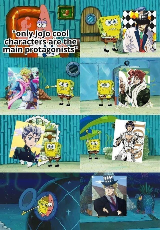 Only Jojo is cool enough to be the main protagonist. - Jojos bizarre adventure, Memes, SpongeBob