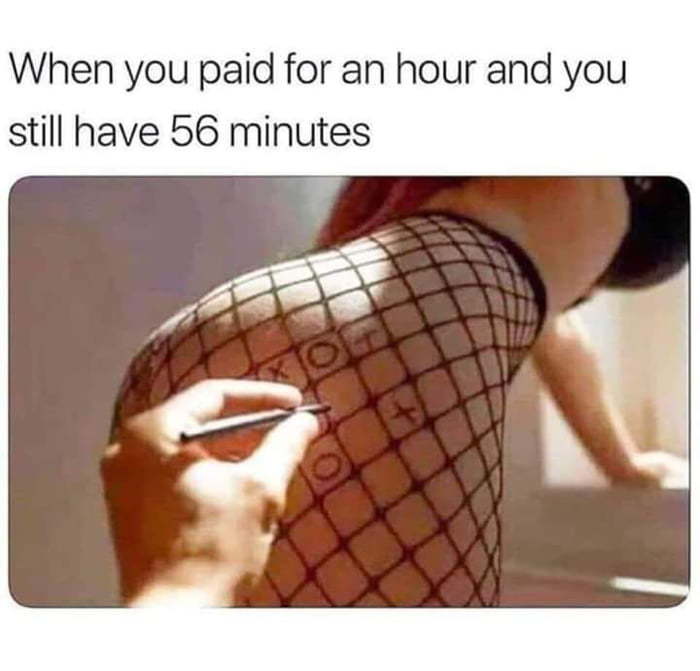 When you've paid for an hour and you still have 56 minutes left - NSFW, Girls, Booty, Prostitutes, Tic Tac Toe, Images