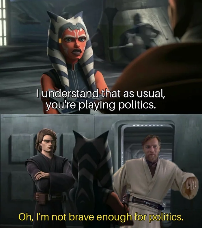 Obi-wan and politics - Star Wars, Memes, Obi-Wan Kenobi, Ahsoka Tano, Anakin Skywalker, Star Wars: The Clone Wars