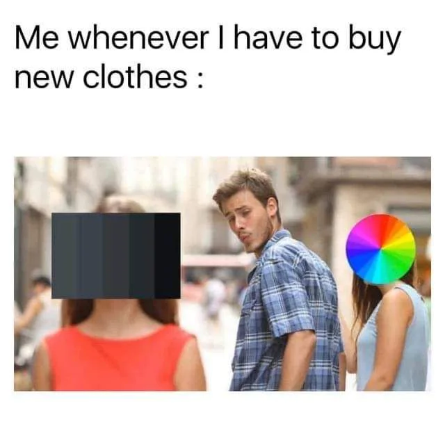 Every time I buy clothes for myself - Images, Memes, Color, Cloth
