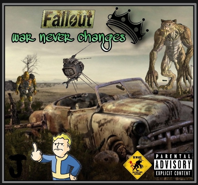 :  Fallout.                              : War never changes