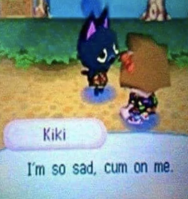 I'm so sad, cum on me. ;-; - My, Dankmemes, Memes, Kiki