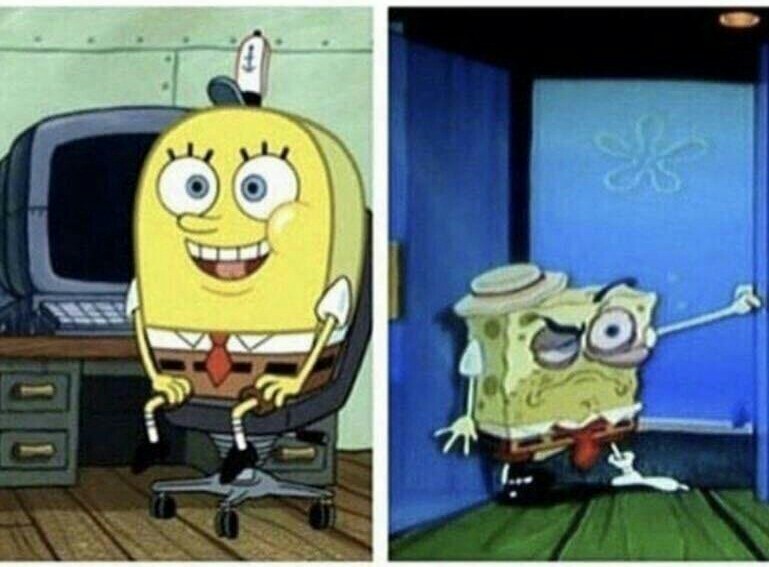 My attitude to work on the first day VS My attitude to work now - Humor, SpongeBob, Work