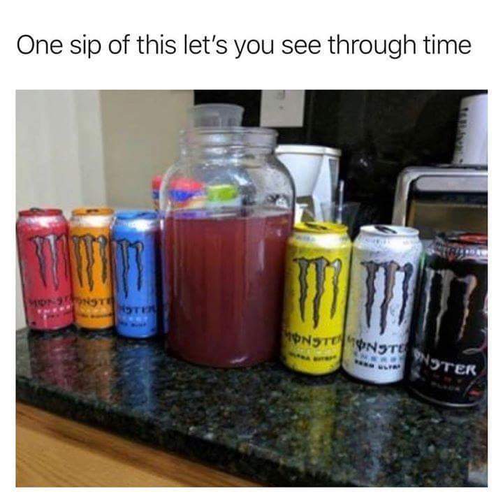 One sip will let you see through time - Humor, Energy, 9GAG